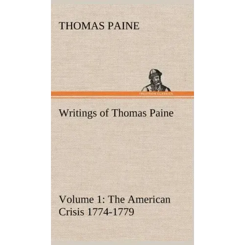 Writings of Thomas Paine - Volume 1 (1774-1779): the American Crisis