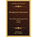 Theophrasti Characteres: With Notes, Psychological and Critical (1852)
