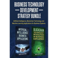 Business Technology Development Strategy Bundle: Artificial Intelligence, Blockchain Technology and Machine Learning Applications for Business Systems