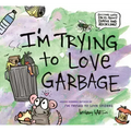I'm Trying to Love Garbage
