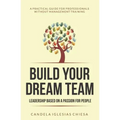 Build your Dream Team: Leadership based on a passion for people