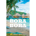 Bora Bora: The Ultimate Travel Guide To The Most Beautiful Island On Earth