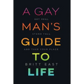 A Gay Man's Guide to Life: Get Real, Stand Tall, and Take Your Place