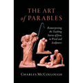 The Art of Parables: Reinterpreting the Teaching Stories of Jesus in Word and Sculptures