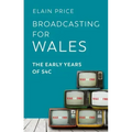 Broadcasting for Wales: The Early Years of S4c