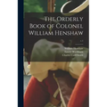 The Orderly Book of Colonel William Henshaw; c.1