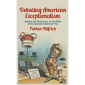 Debating American Exceptionalism: Empire and Democracy in the Wake of the Spanish-American War