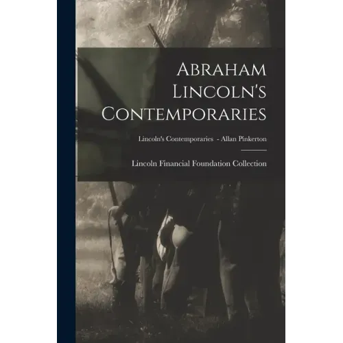 Abraham Lincoln's Contemporaries; Lincoln's Contemporaries - Allan Pinkerton