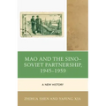 Mao and the Sino-Soviet Partnership, 1945-1959: A New History