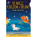 The Magic Kingdom of Dreams: BEDTIME STORIES FOR KIDS: Funny and Fantasy Short Tales with Unicorn and Magic Little Friends to Help Children and Tod