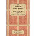 Popular Card Games - How to Play and Win - The Twenty Favourite Card Games for Two or More Players, with Rules and Hints on Play