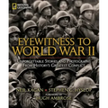 Eyewitness to World War II: Unforgettable Stories and Photographs from History's Greatest Conflict