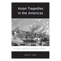 Asian Tragedies in the Americas: Chinese, Japanese, and Korean Stories