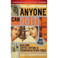 Anyone Can Do It: Building Coffee Republic from Our Kitchen Table - 57 Real Life Laws on Entrepreneurship