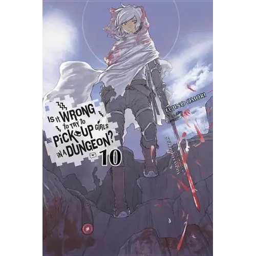 Is It Wrong to Try to Pick Up Girls in a Dungeon?, Vol. 10 (Light Novel): Volume 10