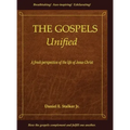 The Gospels Unified: A Fresh Perspective of the Life of Jesus Christ