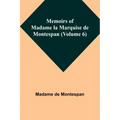 Memoirs of Madame la Marquise de Montespan (Volume 6)
