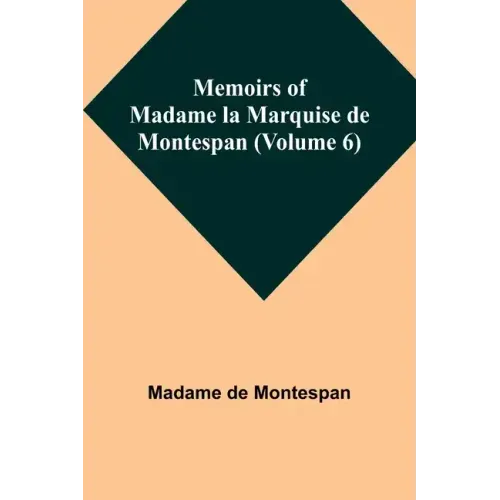 Memoirs of Madame la Marquise de Montespan (Volume 6)
