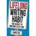 Lifelong Writing Habit: The Secret to Writing Every Day