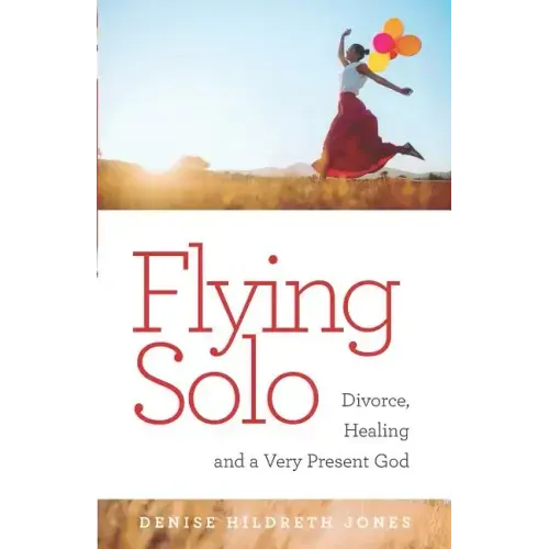 Flying Solo: A Journey of Divorce, Healing and a Very Present God
