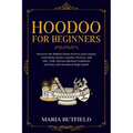 Hoodoo for Beginners: Discover the Hidden Plants Powers and Conjure with Herbs, Roots, Candles, Flowers, and Oils - Folk African Spiritual T