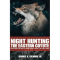 Night Hunting The Eastern Coyote: Everything You Need To Bring Them In Close, The First Night