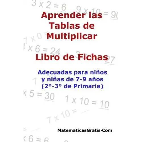 Aprender las Tablas de Multiplicar: Para niños y niñas de 7-9 años (2°-3° de Primaria)