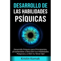 Desarrollo de las Habilidades Psíquicas: Desarrollo Psíquico para Principiantes, ¡Enseñándote a Descubrir tus Habilidades Psíquicas y a Abrir tu Terce