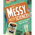 Get Messy with Science!: Projects That Ooze, Foam, and More