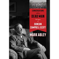 Conversations with a Dead Man: The Legacy of Duncan Campbell Scott