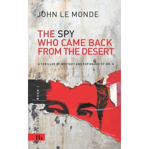 The Spy Who Came Back from the Desert: a thriller of mystery and espionage of Mr. K