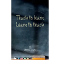 Teach to learn, learn to teach