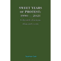 Sweet Years of Protest: 1990 - 2021, A chronicle of actions, ideas, and events