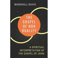 The Gospel of Nonduality: A Spiritual Interpretation of the Gospel of John