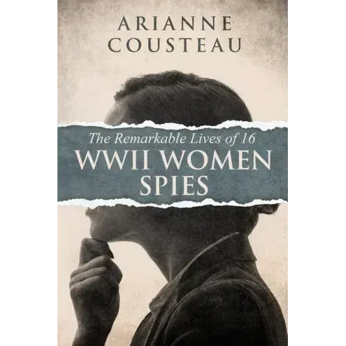 The Remarkable Lives of 16 WWII Women Spies
