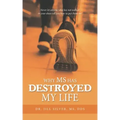 Why M.S. Has Destroyed My Life