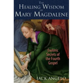 The Healing Wisdom of Mary Magdalene: Esoteric Secrets of the Fourth Gospel
