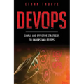 DevOps: Simple and Effective Strategies to Understanding DevOps