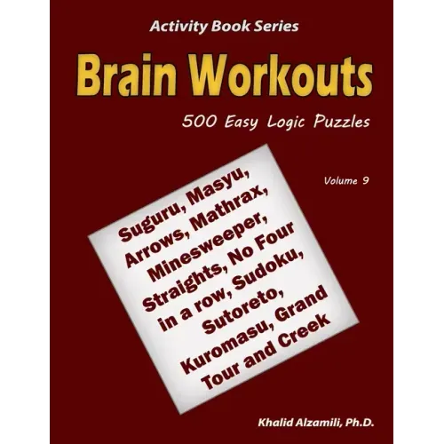 Brain Workouts: 500 Easy Logic Puzzles (Suguru, Masyu, Arrows, Mathrax, Minesweeper, Straights, No Four in a row, Sudoku, Sutoreto, Ku