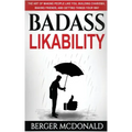 Badass Likability: The Art of Making People Like You, Building Charisma, Making Friends, and Getting Things Your Way