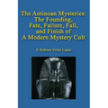 The Antinoan Mysteries: : The Founding, Fate, Failure, Fall, and Finish of a Modern Mystery Cult