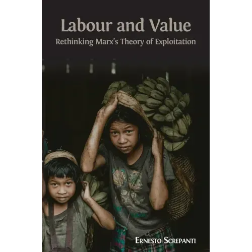 Labour and Value: Rethinking Marx's Theory of Exploitation