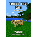 Friend That Cat!: An Unofficial Minecraft Story For Early Readers