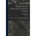 Reinforced Concrete Design Tables: a Handbook for Engineers and Architects for Use in Designing Reinforced Concrete Structures