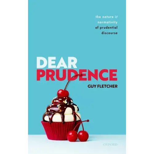 Dear Prudence: The Nature and Normativity of Prudential Discourse