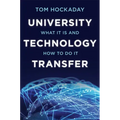University Technology Transfer: What It Is and How to Do It