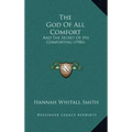 The God Of All Comfort: And The Secret Of His Comforting (1906)