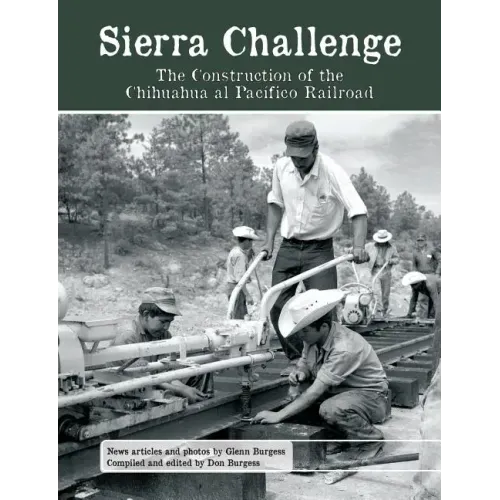 Sierra Challenge: The Construction of the Chihuahua al Pacifico Railroad