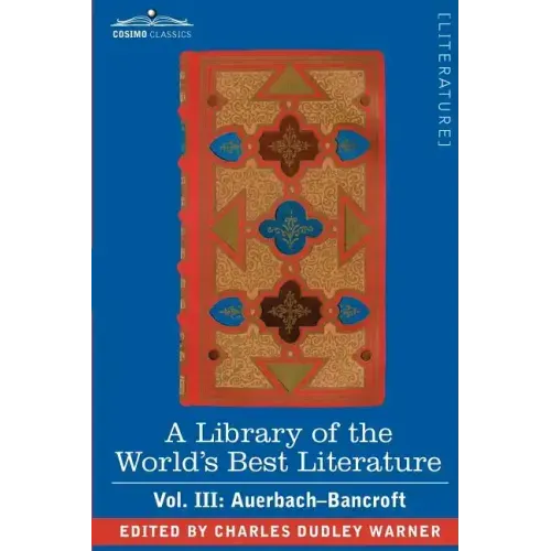 A Library of the World's Best Literature - Ancient and Modern - Vol. III (Forty-Five Volumes); Auerbach - Bancroft