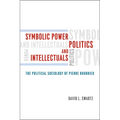 Symbolic Power, Politics, and Intellectuals: The Political Sociology of Pierre Bourdieu